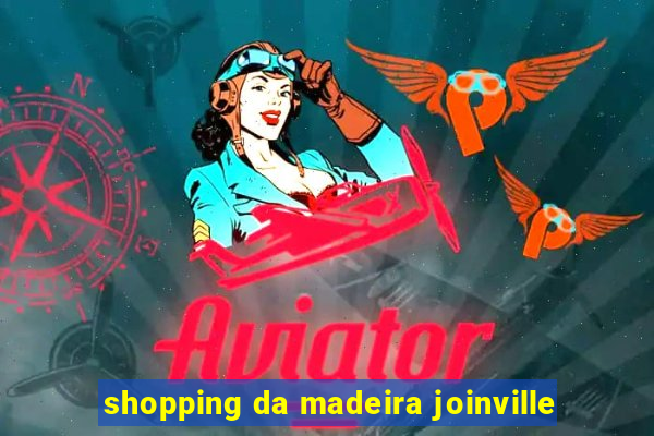 shopping da madeira joinville